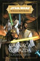 Star Wars Wielka Republika. Gasnąca gwiazda. Autor: Gray Claudia. SmakLiter.pl Okładka książki Star Wars Wielka Republika. Gasnąca gwiazda