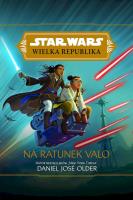 Star Wars. Wielka Republika. Na ratunek Valo. Autor: Daniel José Older. SmakLiter.pl Okładka książki Star Wars. Wielka Republika. Na ratunek Valo