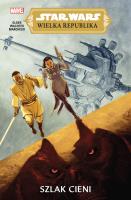 Star Wars Wielka Republika. Szlak cieni. Autor: Daniel José Older, Dave Wachter, Katarzyna Nowako. SmakLiter.pl Okładka książki Star Wars Wielka Republika. Szlak cieni