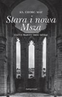 Stara i nowa Msza. Status prawny ordo missae. Autor: Georg May. SmakLiter.pl Okładka książki Stara i nowa Msza. Status prawny ordo missae