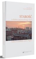 Starość w dzielnicy poprzemysłowego miasta. Autor: Jolanta Klimczak, Dorota Nowalska-Kapuścik. SmakLiter.pl Okładka książki Starość w dzielnicy poprzemysłowego miasta