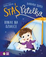 Staś Pętelka. Biwak na działce. Autor: Supeł Barbara. SmakLiter.pl Okładka książki Staś Pętelka. Biwak na działce