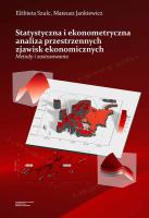 Statystyczna i ekonometryczna analiza przestrzennych zjawisk ekonomicznych Metody i zastosowania. Autor: Szulc Elżbieta, Jankiewicz Mateusz. SmakLiter.pl Okładka książki Statystyczna i ekonometryczna analiza przestrzennych zjawisk ekonomicznych Metody i zastosowania