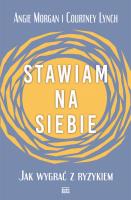 Stawiam na siebie. Jak wygrać z ryzykiem. Autor: Morgan Angie, Lynch Courtney. SmakLiter.pl Okładka książki Stawiam na siebie. Jak wygrać z ryzykiem