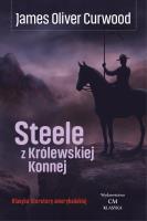 Steele z Królewskiej Konnej. Autor: James Oliver Curwood. SmakLiter.pl Okładka książki Steele z Królewskiej Konnej