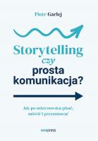 Storytelling czy prosta komunikacja? Jak po mistrzowsku pisać, mówić i prezentować. Autor: Piotr Garlej. SmakLiter.pl Okładka książki Storytelling czy prosta komunikacja? Jak po mistrzowsku pisać, mówić i prezentować