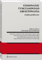 Stosowanie tymczasowego aresztowania. Analiza praktyczna. Autor: Karlik Piotr, Bartosz Pilitowski. SmakLiter.pl Okładka książki Stosowanie tymczasowego aresztowania. Analiza praktyczna