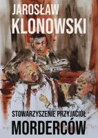 Stowarzyszenie Przyjaciół Morderców. Autor: Klonowski Jarosław. SmakLiter.pl Okładka książki Stowarzyszenie Przyjaciół Morderców