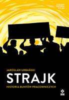 Strajk Historia buntów pracowniczych. Autor: Urbański Jarosław. SmakLiter.pl Okładka książki Strajk Historia buntów pracowniczych