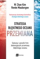 Strategia błękitnego oceanu PRZEMIANA. Sukcesy i porażki firm dokonujących przemiany błękitnego oceanu wyd. 2022. Autor: Renée Mauborgne. SmakLiter.pl Okładka książki Strategia błękitnego oceanu PRZEMIANA. Sukcesy i porażki firm dokonujących przemiany błękitnego oceanu wyd. 2022