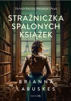 Strażniczka spalonych książek. Autor: Brianna Labuskes, Anna Pliś. SmakLiter.pl Okładka książki Strażniczka spalonych książek