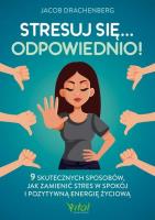 Okładka książki Stresuj się... odpowiednio! 9 skutecznych sposobów, jak zamienić stres w spokój i pozytywną energię życiową