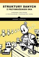 Struktury danych z przymrużeniem oka. Zabawna przygoda z przykładami pachnącymi kawą. Autor: Kubica Jeremy. SmakLiter.pl Okładka książki Struktury danych z przymrużeniem oka. Zabawna przygoda z przykładami pachnącymi kawą