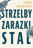 Strzelby, zarazki i stal Krótka historia ludzkości. Autor: Diamond Jared. SmakLiter.pl Okładka książki Strzelby, zarazki i stal Krótka historia ludzkości