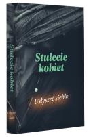 Stulecie kobiet. Usłyszeć siebie. Autor: Opracowanie zbiorowe. SmakLiter.pl Okładka książki Stulecie kobiet. Usłyszeć siebie