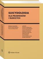Suicydologia dla prawników i śledczych. Autor: Filipkowski Wojciech, Laskowska Katarzyna, Ireneusz Sołtyszewski, Ewa Guzik-Makaruk, Karaźniewicz Justyna, Małgorzata Karecka, Mieszko Olczak, Denis Sołodow, Ewelina Wojewoda. SmakLiter.pl Okładka książki Suicydologia dla prawników i śledczych