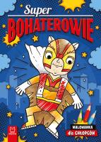 Superbohaterowie. Malowanka dla chłopców. Autor: Bator Agnieszka. SmakLiter.pl Okładka książki Superbohaterowie. Malowanka dla chłopców