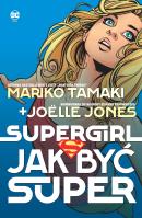 Supergirl. Jak być super. Autor: Mariko Tamaki, Jolle Jones, Sandu Florea. SmakLiter.pl Okładka książki Supergirl. Jak być super