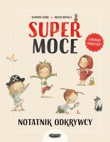 Supermoce. Notatnik odkrywcy. Autor: Isern Susanna, Rocio Bonilla. SmakLiter.pl Okładka książki Supermoce. Notatnik odkrywcy