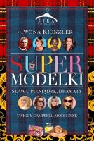 Supermodelki. Sława, pieniądze, dramaty. Autor: Iwona Kienzler. SmakLiter.pl Okładka książki Supermodelki. Sława, pieniądze, dramaty