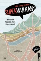 Superwulkany. Wybuchowe tajemnice Ziemi i innych planet. Autor: Robin George Andrews. SmakLiter.pl Okładka książki Superwulkany. Wybuchowe tajemnice Ziemi i innych planet