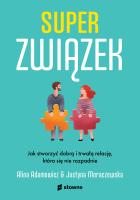 Superzwiązek. Jak stworzyć dobrą i trwałą relację, która się nie rozpadnie.. Autor: Alina Adamowicz, JUSTYNA MORACZEWSKA. SmakLiter.pl Okładka książki Superzwiązek. Jak stworzyć dobrą i trwałą relację, która się nie rozpadnie.