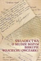 Świadectwa o Słudze Bożym Biskupie Wojciechu... Autor:   Praca zbiorowa. SmakLiter.pl Okładka książki Świadectwa o Słudze Bożym Biskupie Wojciechu..