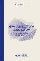 Świadectwa Zagłady w literaturze polskiej 1942-1947. Autor: Brenner Rachel. SmakLiter.pl Okładka książki Świadectwa Zagłady w literaturze polskiej 1942-1947