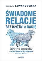 Świadome relacje, bez kłótni o rację. Sprytne sposoby na budowanie porozumienia w domu i w pracy. Autor: Lewandowska Katarzyna. SmakLiter.pl Okładka książki Świadome relacje, bez kłótni o rację. Sprytne sposoby na budowanie porozumienia w domu i w pracy