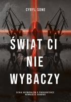 Świat ci nie wybaczy. Autor: Sone Cyryl. SmakLiter.pl Okładka książki Świat ci nie wybaczy
