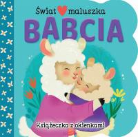 Świat maluszka. Babcia. Książeczka z okienkami. Autor: Ginger Swift. SmakLiter.pl Okładka książki Świat maluszka. Babcia. Książeczka z okienkami