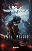 Świat Miasta. Legion Nieśmiertelnych. Tom 17. Autor: Larson B.V.. SmakLiter.pl Okładka książki Świat Miasta. Legion Nieśmiertelnych. Tom 17