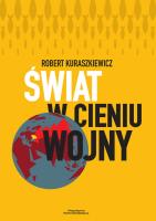 Świat w cieniu wojny. Autor: Kuraszkiewicz Robert. SmakLiter.pl Okładka książki Świat w cieniu wojny