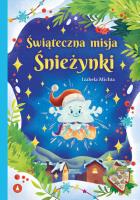 Świąteczna misja Śnieżynki. Autor: Izabela Michta. SmakLiter.pl Okładka książki Świąteczna misja Śnieżynki