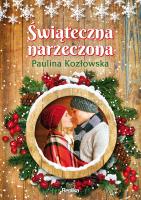 Świąteczna narzeczona. Autor: Kozłowska Paulina, Joanna Podolska. SmakLiter.pl Okładka książki Świąteczna narzeczona
