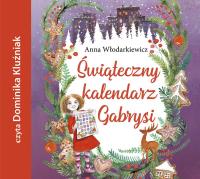 Świąteczny kalendarz Gabrysi - Audiobook. Autor: Anna Włodarkiewicz. SmakLiter.pl Okładka książki Świąteczny kalendarz Gabrysi - Audiobook
