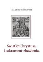 Światło Chrystusa i sakrament zbawienia. Autor: Janusz Królikowski. SmakLiter.pl Okładka książki Światło Chrystusa i sakrament zbawienia