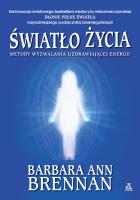 Światło życia. Metody wyzwalania uzdrawiającej energii. Autor: Brennan Barbara Ann. SmakLiter.pl Okładka książki Światło życia. Metody wyzwalania uzdrawiającej energii