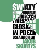 Światy nierównoległe. O kobiecych i męskich.... Autor: Skurtys Jakub. SmakLiter.pl Okładka książki Światy nierównoległe. O kobiecych i męskich...