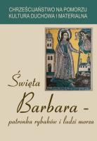Święta Barbara patronka rybaków i ludzi morza. Wydawca: Wydawnictwo Akademii Pomorskiej w Słupsku. SmakLiter.pl Opakowanie Święta Barbara patronka rybaków i ludzi morza