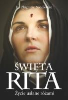 Święta Rita. Życie usłane różami w.2. Autor: ks. Zbigniew Sobolewski. SmakLiter.pl Okładka książki Święta Rita. Życie usłane różami w.2