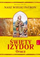 Święty Izydor Oracz. Nasz Wielki Patron. Autor: Henryk Bejda. SmakLiter.pl Okładka książki Święty Izydor Oracz. Nasz Wielki Patron