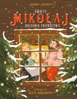 Święty Mikołaj. Historia prawdziwa. Autor: Joanna Jagiełło. SmakLiter.pl Okładka książki Święty Mikołaj. Historia prawdziwa
