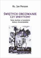 Okładka książki Świętych obcowanie czyli spirytyzm?