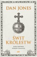Świt królestw. Jasna historia wieków ciemnych. Autor: Dan Jones, Jakub Jedliński. SmakLiter.pl Okładka książki Świt królestw. Jasna historia wieków ciemnych