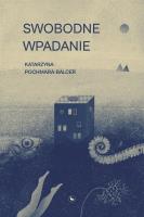 Swobodne wpadanie. Autor: Pochmara-Balcer Katarzyna. SmakLiter.pl Okładka książki Swobodne wpadanie