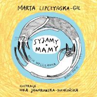 Syjamy mamy. Autor: Marta Lipczyńska-Gil, Nika Jaworowska-Duchlińska. SmakLiter.pl Okładka książki Syjamy mamy