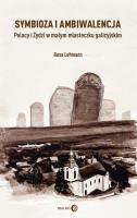 Symbioza i ambiwalencja Polacy i Żydzi w małym miasteczku galicyjskim. Autor: Lehmann Rosa. SmakLiter.pl Okładka książki Symbioza i ambiwalencja Polacy i Żydzi w małym miasteczku galicyjskim
