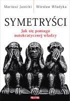 Symetryści. Jak się pomaga autokratycznej władzy. Autor: Janicki Mariusz, Władyka Wiesław. SmakLiter.pl Okładka książki Symetryści. Jak się pomaga autokratycznej władzy