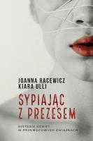 Sypiając z prezesem. Autor: Joanna Racewicz, Kiara Ulli. SmakLiter.pl Okładka książki Sypiając z prezesem